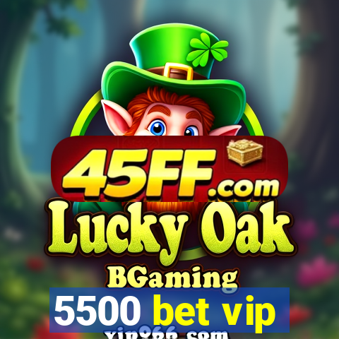 5500 bet vip